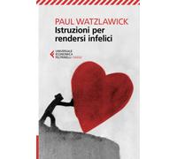 Istruzioni per rendersi infelici (Universale economica. Saggi)