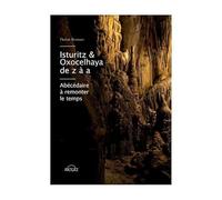 Isturitz & Oxocelhaya de Z à A: Abécédaire à remonter le temps