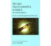Isvara Pratyabhijna Karika of Utpaladeva: Verses on the Recognition of the Lord