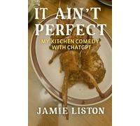 It Ain’t Perfect: My Kitchen Comedy With ChatGPT