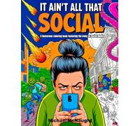 It Ain't All That Social: A humorous coloring book featuring the irony of social media