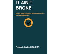 It Ain't Broke: How to Build Systems That Actually Work-in Life and Business