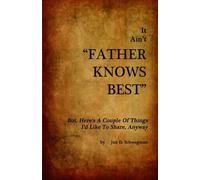It Ain't "Father Knows Best" But, Here's A Couple Of Things I'd Like To Share, Anyway