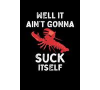 It Ain't Gonna Suck Itself Crawfish: Funny Crawfish Notebook