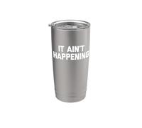 It Ain't Happening - Divertido dicho sarcástico lindo y genial novedad Vaso térmico de acero inoxidable de doble pared