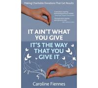 It Ain't What You Give, It's the Way That You Give It: Making Charitable Donations That Get Results