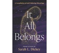It All Belongs: A Constellation of Grief Following Miscarriage: Poems and Essays