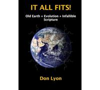 IT ALL FITS!: Old Earth + Evolution + Infallible Scripture