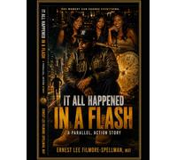 IT ALL HAPPENED IN A FLASH: A Parallel Story (FILMORE SPELLMAN PRODUCTION PRESENTS CHRISTIAN SUSPENSE THRILLER BOOKS)