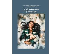 It All Makes Sense (Eventually): A collection of photos and poems by Maura Trice