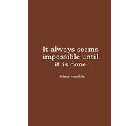 It always seems impossible until it is done. -Nelson Mandela: Blank Lined Notebook / Journal (6 x 9 - 100 Pages) - Beautifull Quotes
