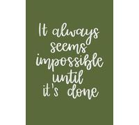 It Always Seems Impossible Until It’s Done - Olive Green Dot Grid Journal: Hardcover notebook with 320 dot grid pages for bullet journaling, notes and creative planning