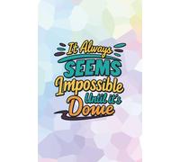 "It Always Seems Impossible Until It's Done" Motivational Design: 120 Pages, 60 sheets, Personalized Paperback, Unique Gift for Birthdays & Any Occasion, 5.5x8.5 in