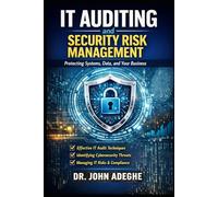 IT Auditing and Security Risk Management: A Practical Guide to Controls, Compliance, Cyber Risk, and Audit Execution