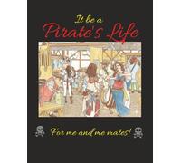 It be a Pirates Life: for me and me mates!