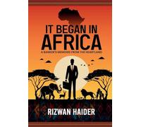 It Began in Africa: A Banker's Memoirs from the Heartland!