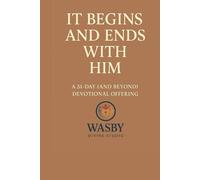 It Begins and Ends With Him: A 31-Day (and Beyond) Devotional Invitation to Start Where He Starts - and End Where He Finishes