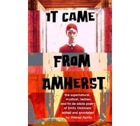 It Came From Amherst: the supernatural, mystical, lesbian, and fin de siècle poetry of Emily Dickinson
