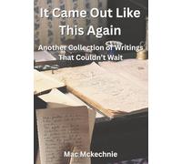 It Came Out Like This - Again: More Short Stories and Poems to Stir the Heart and Mind