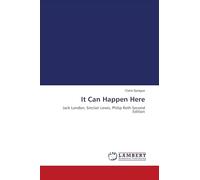 It Can Happen Here: Jack London, Sinclair Lewis, Philip Roth Second Edition