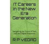 IT Careers in the New Era Generation: Navigating the Future of Tech Jobs and Digital Innovation (New Era Guides)