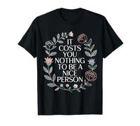 It Costs You Nothing To Be A Nice Person Amabilidad |- Camiseta