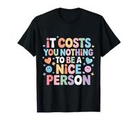 It Costs You Nothing To Be A Nice Person Amabilidad |- Camiseta