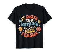 It Costs You Nothing To Be A Nice Person Amabilidad |- Camiseta gráfica económica, Hombre, Negro, S