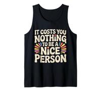 It Costs You Nothing To Be A Nice Person Amabilidad - Camiseta sin Mangas