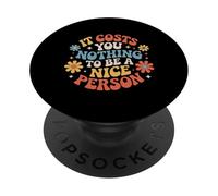 It Costs You Nothing To Be A Nice Person Amabilidad |- PopSockets PopGrip Adhesivo