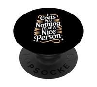 It Costs You Nothing To Be A Nice Person Amabilidad - PopSockets PopGrip Adhesivo