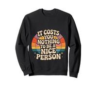 It Costs You Nothing To Be A Nice Person Amabilidad - Sudadera