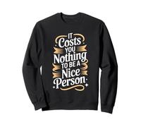 It Costs You Nothing To Be A Nice Person Amabilidad - Sudadera