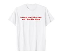It Could Be Raining Men and I’d Still Be Single Y2k Slogan Camiseta