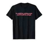 It Could Be Raining Men and I’d Still Be Single Y2k Slogan Camiseta