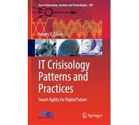 IT Crisisology Patterns and Practices: Smart Agility for Digital Future: 449 (Smart Innovation, Systems and Technologies, 449)