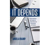 It Depends: Employee Relations Case Studies for Human Resources Professionals and Students