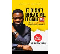 It Didn’t Break Me. It Built Me.: How to Keep Showing Up in the Face of Adversity