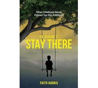 It Didn't Stay There: When Childhood Abuse Follows You Into Adulthood