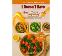 It Doesn’t Have to Hurt Cookbook for Women 2025 (With New Guide): Science-Backed Recipes to Soothe PMS, Ease Menopause, and Embrace Pain-Free Living