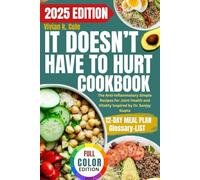 It Doesn’t Have to Hurt Cookbook: The Anti-Inflammatory Simple Recipes for Joint Health and Vitality Inspired by Dr. Sanjay Gupta