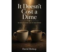 It Doesn't Cost a Dime: 100 Ways to Show Love to Your Spouse