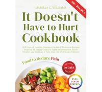 It Doesn't Have to Hurt Cookbook: 365 Days of Healthy, Nutrient-Packed & Delicious Recipes Inspired by Sanjay Gupta to Fight Inflammation, Boost ... Embrace a Pain-Free Life (Full Color Edition)