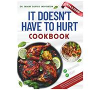 It Doesn't Have To Hurt Cookbook: Delicious Recipes to Reduce Inflammation, Reclaim Energy, and Live Pain-Free, Backed by Dr. Sanjay Gupta's Scientific Expertise