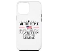 It Doesn't Need to Be Rewritten Constitution US We People Carcasa para iPhone 12 Pro Max