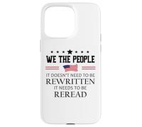 It Doesn't Need to Be Rewritten Constitution US We People Carcasa para iPhone 15 Pro Max