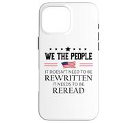 It Doesn't Need to Be Rewritten Constitution US We People Carcasa para iPhone 16 Pro Max
