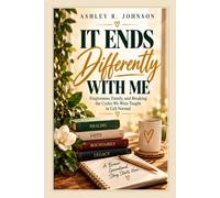 It Ends Differently With Me: Forgiveness, Family and Breaking the Cycles We Were Taught to Call Normal