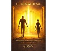 It Ends With Me: Affirmations, Declarations, and Prayers for Bloodline Breakers