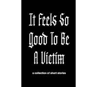 It Feels So Good to Be a Victim